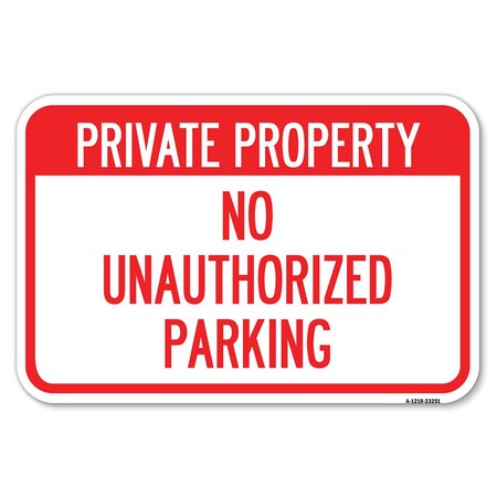 Signmission Private Property-No Unauthorized Parking Heavy-Gauge Aluminum Sign, 12" x 18", A-1218-23251 A-1218-23251